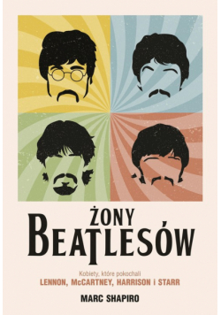 Żony Beatlesów. Kobiety, które pokochali Lennon..