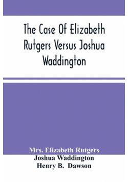 The Case Of Elizabeth Rutgers Versus Joshua Waddington