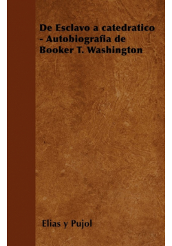 de Esclavo a Catedratico - Autobiografia de Booker T. Washington