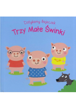 Dotykamy bajeczek. Trzy male świnki w.2019