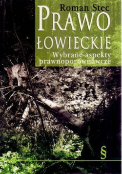 Prawo łowieckie. Wybrane aspekty prawnoporównawcze
