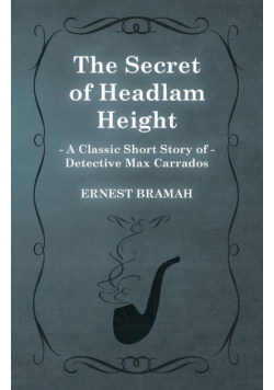 The Secret of Headlam Height (A Classic Short Story of Detective Max Carrados)