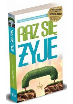 Raz się żyje. Przewodnik po work-life balance