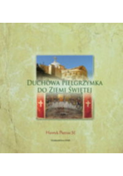 Duchowa pielgrzymka do Ziemi Świętej