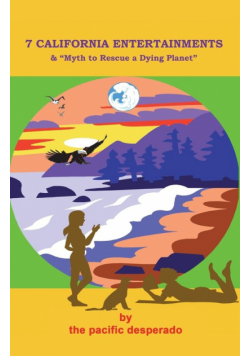 7 California Entertainments - and Myth to Rescue a Dying Planet