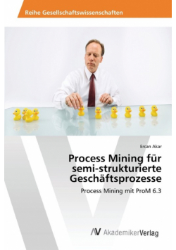 Process Mining für semi-strukturierte Geschäftsprozesse