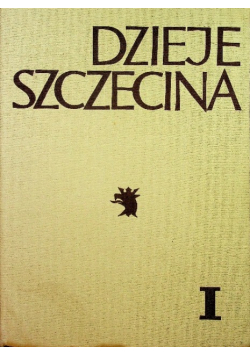 Dzieje Szczecina Tom I