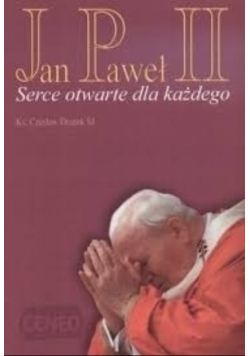 Jan Paweł II Serce otwarte dla każdego