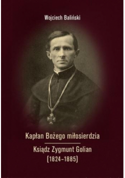 Kapłan Bożego miłosierdzia Ksiądz Zygmunt Golian..