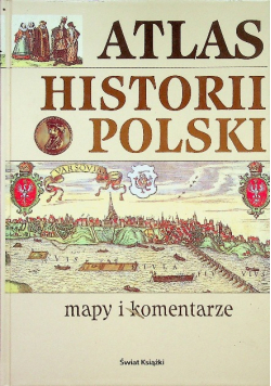 Atlas historii Polski Mapy i komentarze
