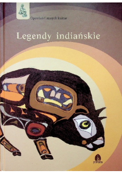 Opowieści starych kultur Legendy indiańskie