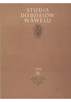 Studia do dziejów Wawelu tom 4