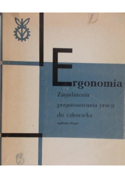 Ergonomia Zagadnienia przystosowania pracy do człowieka