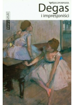 Klasycy sztuki Tom 26 Degas i impresjoniści