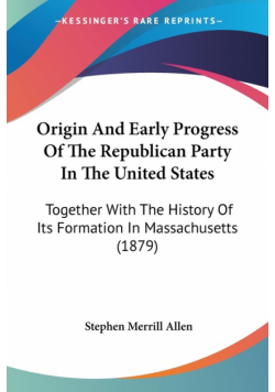 Origin And Early Progress Of The Republican Party In The United States