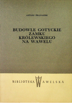 Budowle gotyckie zamku królewskiego na Wawelu