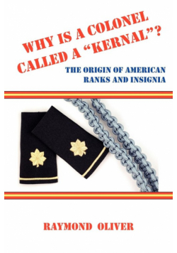 Why Is a Colonel Called a Kernal? the Origin of American Ranks and Insignia