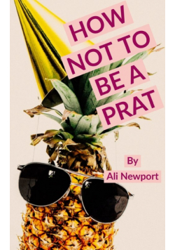 How Not to Be A Prat