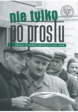 Nie tylko Po Prostu. Prasa w dobie odwilży