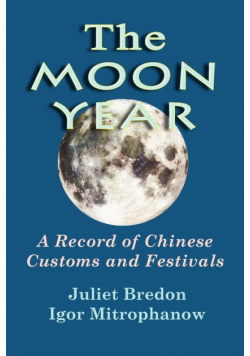 The Moon Year - A Record of Chinese Customs and Festivals