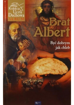 Brat Albert Być dobrym jak chleb