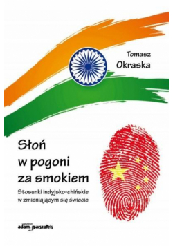 Słoń w pogoni za smokiem. Stosunki indyjsko-chińsk