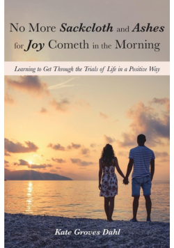 No More Sackcloth and Ashes for Joy Cometh in the Morning