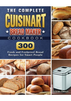 The Complete Cuisinart Bread Maker Cookbook