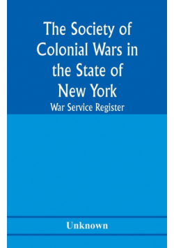 The Society of Colonial Wars in the State of New york; War service register