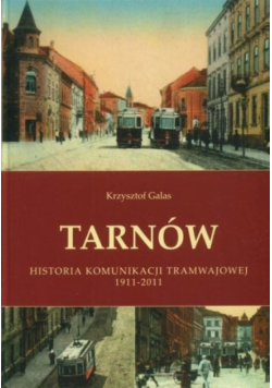 Tarnów Historia komunikacji tramwajowej 1911 - 2011 z autografem autora