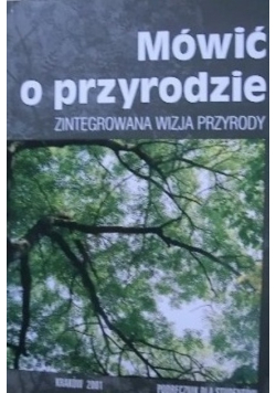 Mówić o przyrodzie zintegrowana wizja przyrody