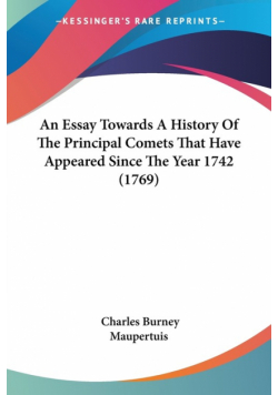 An Essay Towards A History Of The Principal Comets That Have Appeared Since The Year 1742 (1769)