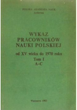 Wykaz pracowników nauki polskiej od XV wieku do 1970 roku, Tom I