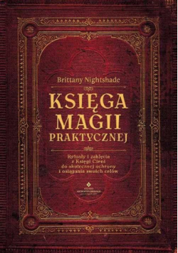 Księga magii praktycznej. Rytuały i zaklęcia..