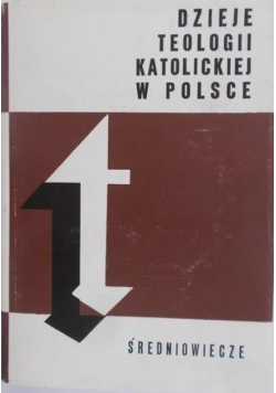 Dzieje teologii katolickiej w Polsce Tom I Średniowiecze