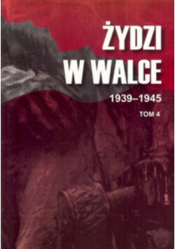 Żydzi w walce 1939 - 1945 Tom 4