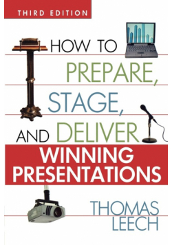 How to Prepare, Stage, and Deliver Winning Presentations