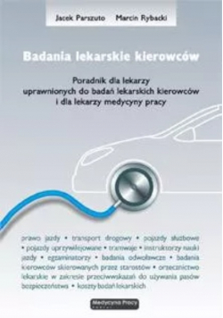 Badania lekarskie kierowców Poradnik dla lekarzy uprawnionych do badań kierowców i dla lekarzy medycyny pracy Z CD