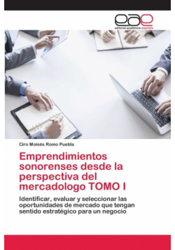 Emprendimientos sonorenses desde la perspectiva del mercadologo TOMO I