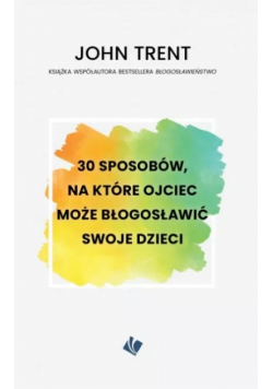 30 sposobów na które ojciec może błogosławić swoje dzieci