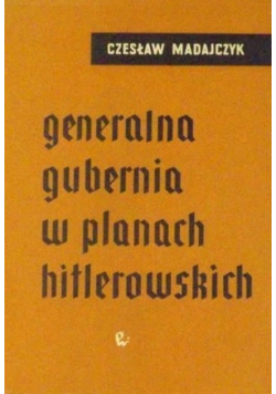 Generalna Gubernia w planach hitlerowskich