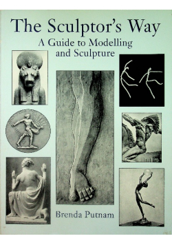 The Sculptors Way A Guide to Modelling and Sculpture