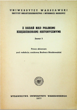 Z badań nad polskimi księgozbiorami historycznymi zeszyt 3