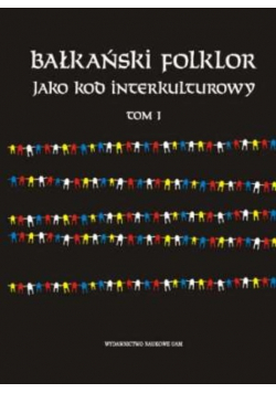 Bałkański folklor jako kod interkulturowy tom 1