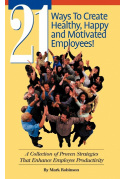 21 Ways to Create Healthy, Happy and Motivated Employee!