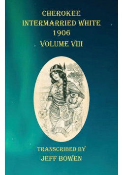 Cherokee Intermarried White 1906 Volume VIII