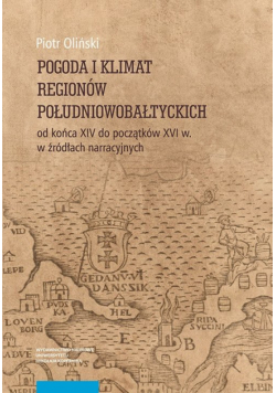 Pogoda i klimat regionów południowobałtyckich od końca XIV do początków XVI w. w źródłach narracyjnych