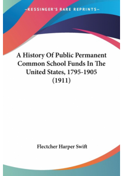 A History Of Public Permanent Common School Funds In The United States, 1795-1905 (1911)