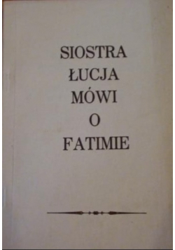 Siostra Łucja mówi o Fatimie