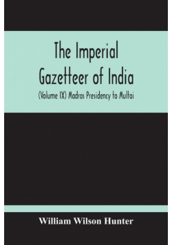 The Imperial Gazetteer Of India (Volume Ix) Madras Presidency To Multai
